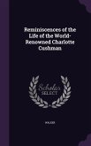 Reminiscences of the Life of the World-Renowned Charlotte Cushman