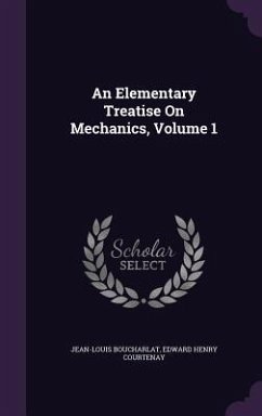 An Elementary Treatise On Mechanics, Volume 1 - Boucharlat, Jean-Louis; Courtenay, Edward Henry