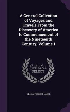 A General Collection of Voyages and Travels From the Discovery of America to Commencement of the Nineteenth Century, Volume 1 - Mavor, William Fordyce