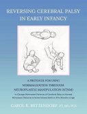 Reversing Cerebral Palsy in Early Infancy: A Protocol for Using Normalization Through Neuroplastic Manipulation (Ntnm)