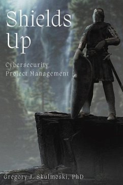 Shields Up: Cybersecurity Project Management - Skulmoski, Gregory J.