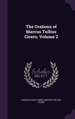 ORATIONS OF MARCUS TULLIUS CIC - Yonge, Charles Duke; Cicero, Marcus Tullius