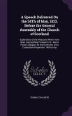 A Speech Delivered On the 24Th of May, 1822, Before the General Assembly of the Church of Scotland: Explanatory of the Measures Which Have Been Succes