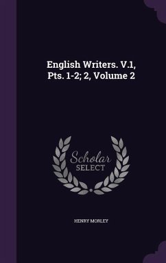 ENGLISH WRITERS V1 PTS 1-2 2 V - Morley, Henry