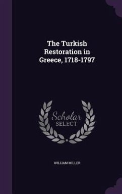 The Turkish Restoration in Greece, 1718-1797 - Miller, William