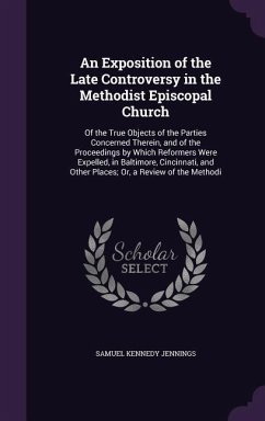 An Exposition of the Late Controversy in the Methodist Episcopal Church - Jennings, Samuel Kennedy