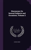 Discourses On Several Subjects and Occasions, Volume 2