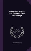 Blowpipe-Analysis, and Determinative Mineralogy