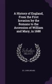 A History of England, From the First Invasion by the Romans to the Accession of William and Mary, in 1688