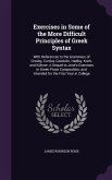 Exercises in Some of the More Difficult Principles of Greek Syntax: With References to the Grammars of Crosby, Curtius, Goodwin, Hadley, Koch, and Küh
