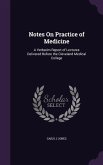 Notes On Practice of Medicine: A Verbatim Report of Lectures Delivered Before the Cleveland Medical College
