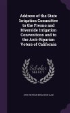 Address of the State Irrigation Committee to the Fresno and Riverside Irrigation Conventions and to the Anti-Riparian Voters of California