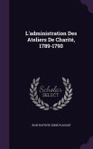L'administration Des Ateliers De Charité, 1789-1790
