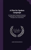 A Plea for Spoken Language: An Essay Upon Comparative Elocution, Condensed From Lectures Delivered Throughout the United States