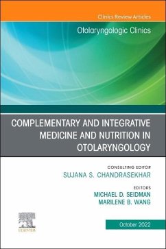 Complementary and Integrative Medicine and Nutrition in Otolaryngology, an Issue of Otolaryngologic Clinics of North America