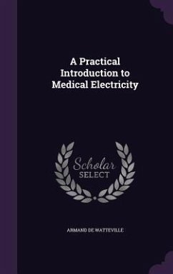 A Practical Introduction to Medical Electricity - De Watteville, Armand
