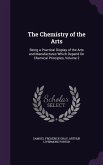 The Chemistry of the Arts: Being a Practical Display of the Arts and Manufactures Which Depend On Chemical Principles, Volume 2