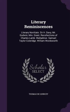 Literary Reminiscences: Literary Novitiate. Sir H. Davy; Mr. Godwin; Mrs. Grant. Recollections of Charles Lamb. Walladmor. Samuel Taylor Coler - De Quincey, Thomas