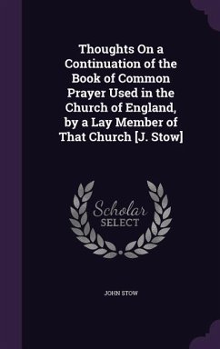 Thoughts On a Continuation of the Book of Common Prayer Used in the Church of England, by a Lay Member of That Church [J. Stow] - Stow, John