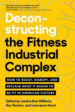 Deconstructing the Fitness-Industrial Complex - Williams, Justice; Rochon, Roc