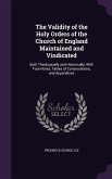 The Validity of the Holy Orders of the Church of England Maintained and Vindicated: Both Theologically and Historically, With Foot-Notes, Tables of Co