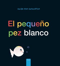 El Pequeño Pez Blanco (Little White Fish, Spanish Edition) - Genechten, Guido Van