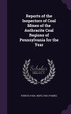 Reports of the Inspectors of Coal Mines of the Anthracite Coal Regions of Pennsylvania for the Year