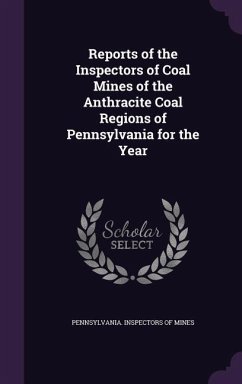 Reports of the Inspectors of Coal Mines of the Anthracite Coal Regions of Pennsylvania for the Year