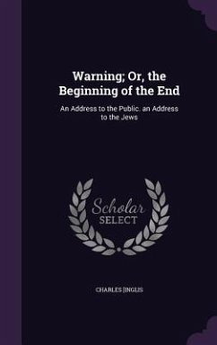 Warning; Or, the Beginning of the End: An Address to the Public. an Address to the Jews - Inglis, Charles