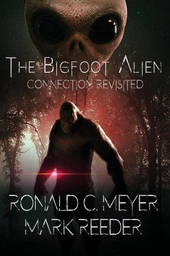 The Bigfoot Alien Connection Revisited - Meyer, Ronald C.; Reeder, Mark