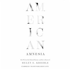 American Amnesia: How We Lost Our National Memory―and How to Recover It - Krieble, Helen E.