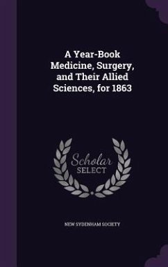 A Year-Book Medicine, Surgery, and Their Allied Sciences, for 1863