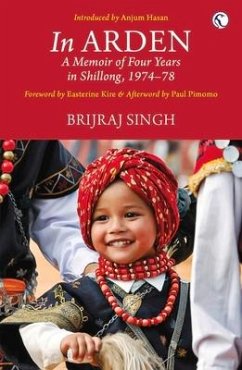 In Arden: A Memoir of Four Years in Shillong, 1974 to 1978 - Singh, Brijraj