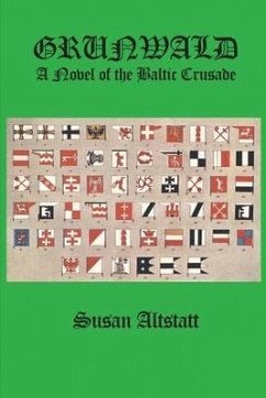Grunwald: A Novel of the Baltic Crusade - Altstatt, Susan