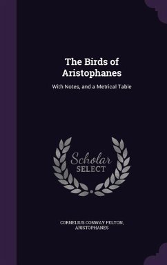 The Birds of Aristophanes - Felton, Cornelius Conway; Aristophanes