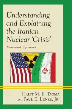 Understanding and Explaining the Iranian Nuclear 'Crisis' - Tagma, Halit M. E.; Lenze, Jr. Paul E.