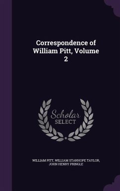 Correspondence of William Pitt, Volume 2 - Pitt, William; Taylor, William Stanhope; Pringle, John Henry