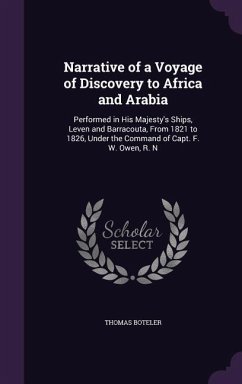 Narrative of a Voyage of Discovery to Africa and Arabia: Performed in His Majesty's Ships, Leven and Barracouta, From 1821 to 1826, Under the Command - Boteler, Thomas