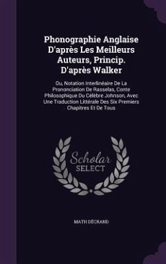 Phonographie Anglaise D'après Les Meilleurs Auteurs, Princip. D'après Walker: Ou, Notation Interlinéaire De La Prononciation De Rasselas, Conte Philos - Décrand, Math