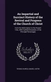 An Impartial and Succinct History of the Revival and Progress of the Church of Christ: From the Reformation to the Present Time. With Faithful Charact