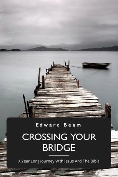 Crossing Your Bridge, A Year Long Journey With Jesus And The Bible - Beam, Edward