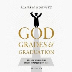 God, Grades, and Graduation: Religion's Surprising Impact on Academic Success - Horwitz, Ilana M.