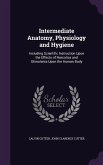 Intermediate Anatomy, Physiology and Hygiene: Including Scientific Instruction Upon the Effects of Narcotics and Stimulants Upon the Human Body