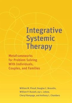 Integrative Systemic Therapy: Metaframeworks for Problem Solving with Individuals, Couples, and Families - Pinsof, William M.; Breunlin, Douglas; Russell, William