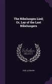 The Nibelungen Lied; Or, Lay of the Last Nibelungers