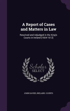 A Report of Cases and Matters in Law - Davies, John