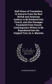 Half-Hours of Translation, Or Extracts From the Best British and American Authors to Be Rendered Into French, and Also Passages Translated From French