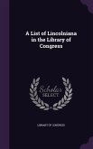 A List of Lincolniana in the Library of Congress