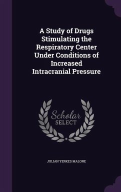 A Study of Drugs Stimulating the Respiratory Center Under Conditions of Increased Intracranial Pressure - Malone, Julian Yerkes