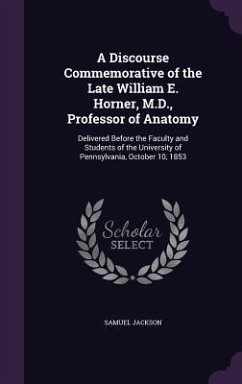 A Discourse Commemorative of the Late William E. Horner, M.D., Professor of Anatomy - Jackson, Samuel